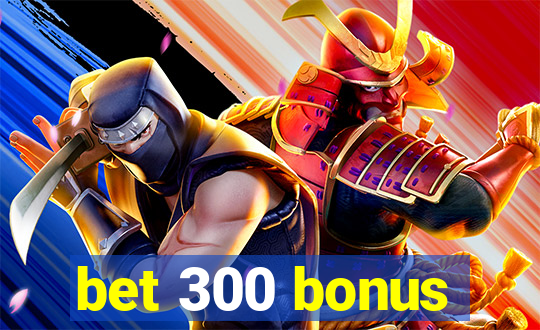 bet 300 bonus